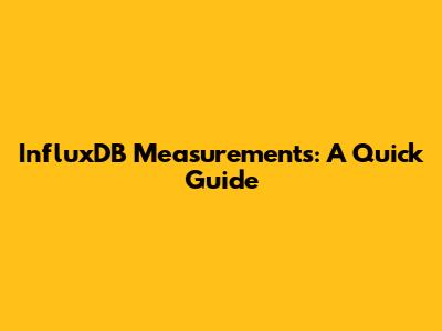 InfluxDB Measurements: A Quick Guide
