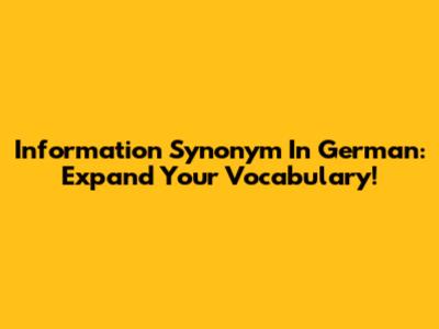 Information Synonym In German: Expand Your Vocabulary!