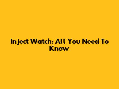 Inject Watch: All You Need To Know