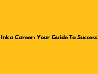 Inka Career: Your Guide To Success