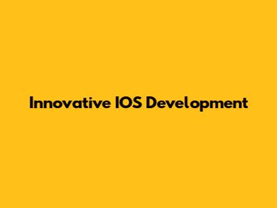 Innovative IOS Development