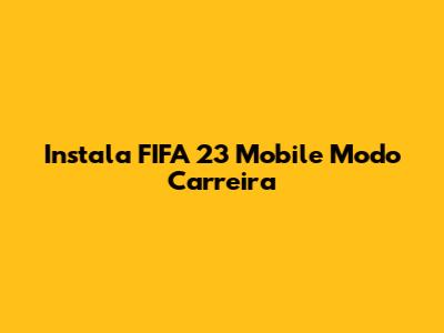 Instala FIFA 23 Mobile Modo Carreira