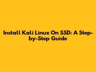 Install Kali Linux On SSD: A Step-by-Step Guide