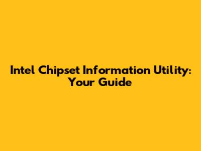 Intel Chipset Information Utility: Your Guide