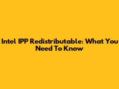 Intel IPP Redistributable: What You Need To Know