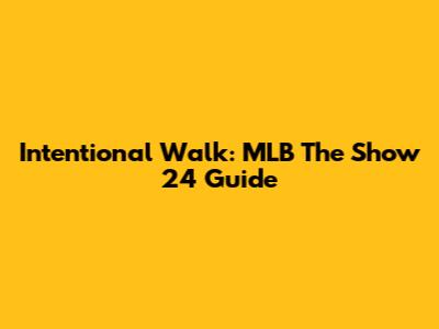 Intentional Walk: MLB The Show 24 Guide
