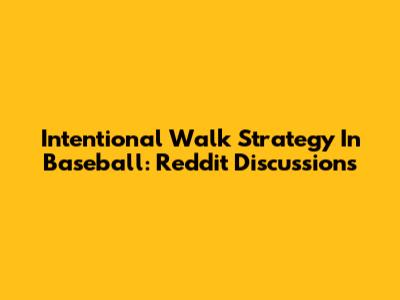 Intentional Walk Strategy In Baseball: Reddit Discussions