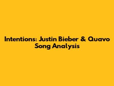 Intentions: Justin Bieber & Quavo Song Analysis