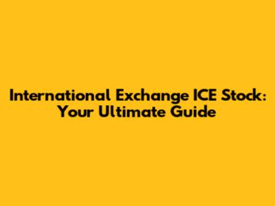 International Exchange ICE Stock: Your Ultimate Guide
