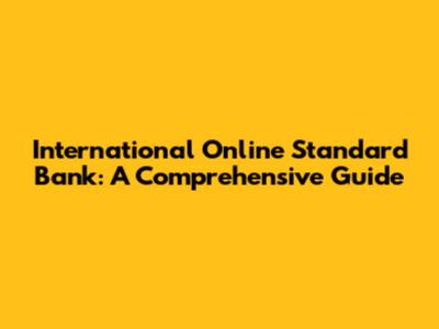 International Online Standard Bank: A Comprehensive Guide