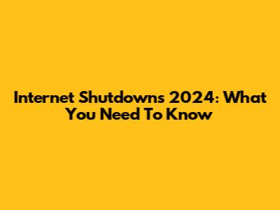 Internet Shutdowns 2024: What You Need To Know
