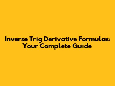 Inverse Trig Derivative Formulas: Your Complete Guide