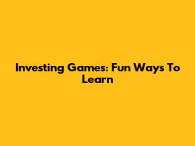 Investing Games: Fun Ways To Learn