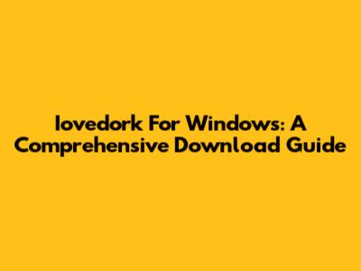 Iovedork For Windows: A Comprehensive Download Guide