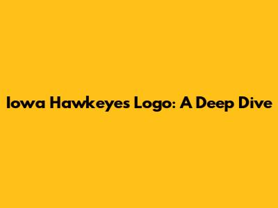Iowa Hawkeyes Logo: A Deep Dive