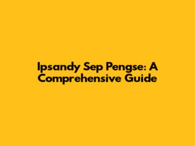 Ipsandy Sep Pengse: A Comprehensive Guide