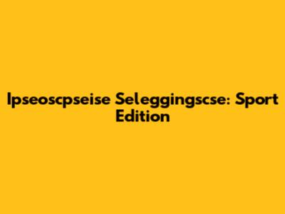 Ipseoscpseise Seleggingscse: Sport Edition