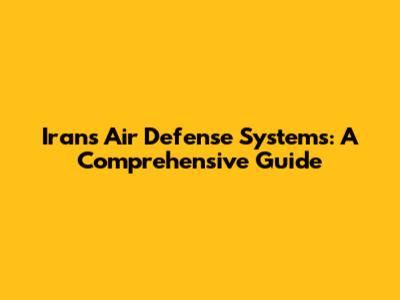Iran's Air Defense Systems: A Comprehensive Guide