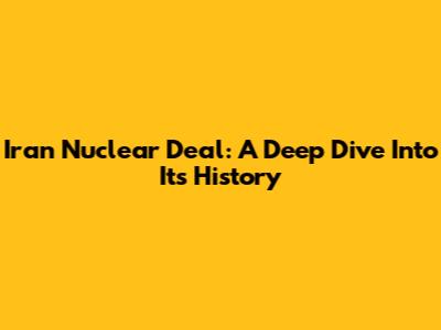 Iran Nuclear Deal: A Deep Dive Into Its History