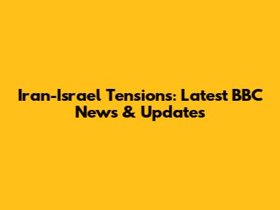 Iran-Israel Tensions: Latest BBC News & Updates