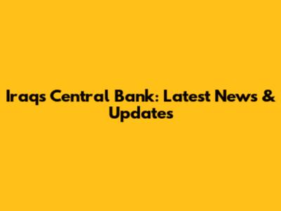 Iraq's Central Bank: Latest News & Updates