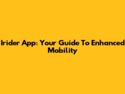 Irider App: Your Guide To Enhanced Mobility