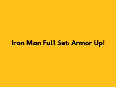 Iron Man Full Set: Armor Up!