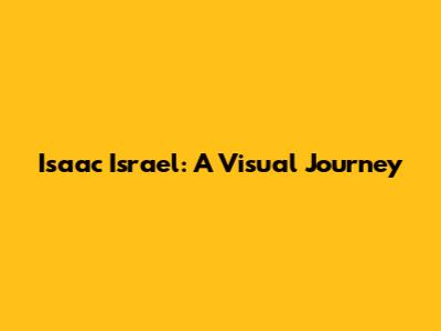 Isaac Israel: A Visual Journey