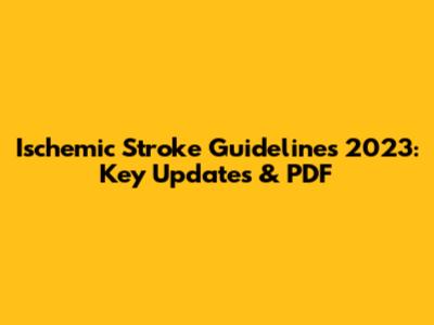 Ischemic Stroke Guidelines 2023: Key Updates & PDF