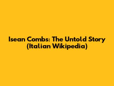 Isean Combs: The Untold Story (Italian Wikipedia)