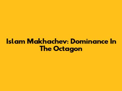 Islam Makhachev: Dominance In The Octagon