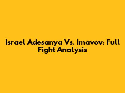 Israel Adesanya Vs. Imavov: Full Fight Analysis