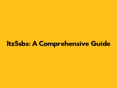 Itz5sbs: A Comprehensive Guide