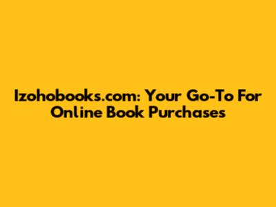 Izohobooks.com: Your Go-To For Online Book Purchases