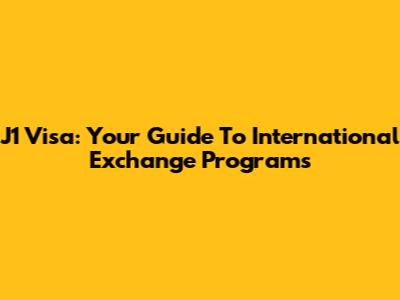 J1 Visa: Your Guide To International Exchange Programs