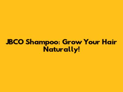 JBCO Shampoo: Grow Your Hair Naturally!