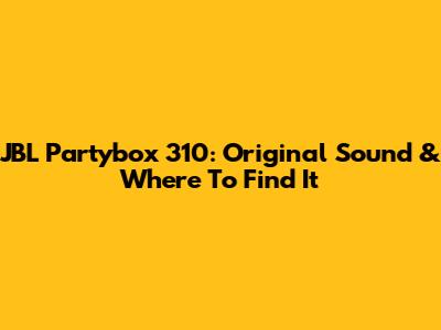 JBL Partybox 310: Original Sound & Where To Find It
