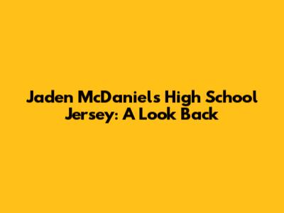 Jaden McDaniels' High School Jersey: A Look Back