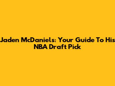 Jaden McDaniels: Your Guide To His NBA Draft Pick