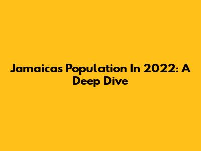 Jamaica's Population In 2022: A Deep Dive