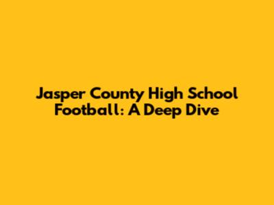 Jasper County High School Football: A Deep Dive