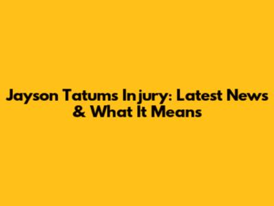 Jayson Tatum's Injury: Latest News & What It Means
