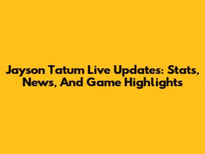 Jayson Tatum Live Updates: Stats, News, And Game Highlights