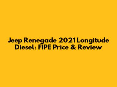 Jeep Renegade 2021 Longitude Diesel: FIPE Price & Review