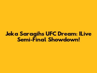 Jeka Saragih's UFC Dream: ILive Semi-Final Showdown!