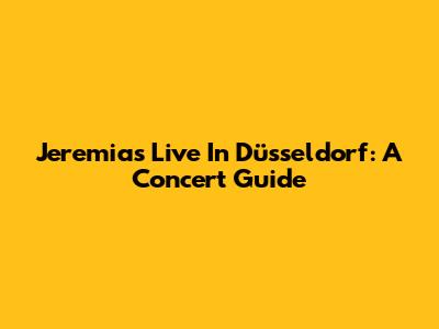 Jeremias Live In Düsseldorf: A Concert Guide
