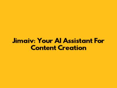 Jimaiv: Your AI Assistant For Content Creation