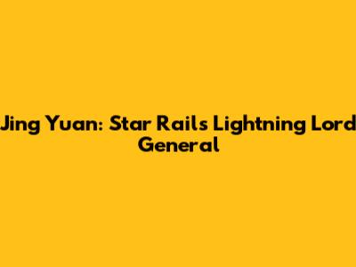 Jing Yuan: Star Rail's Lightning Lord General