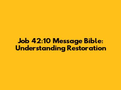 Job 42:10 Message Bible: Understanding Restoration