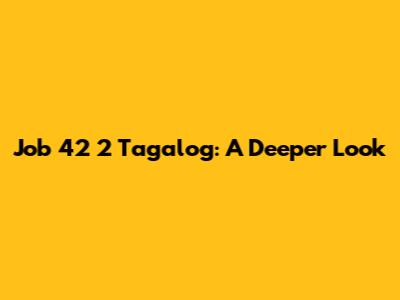 Job 42 2 Tagalog: A Deeper Look